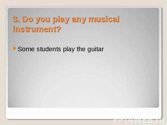 Some students play the guitar