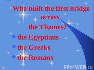 Who built the first bridge across Who built the first bridge across the Thames?