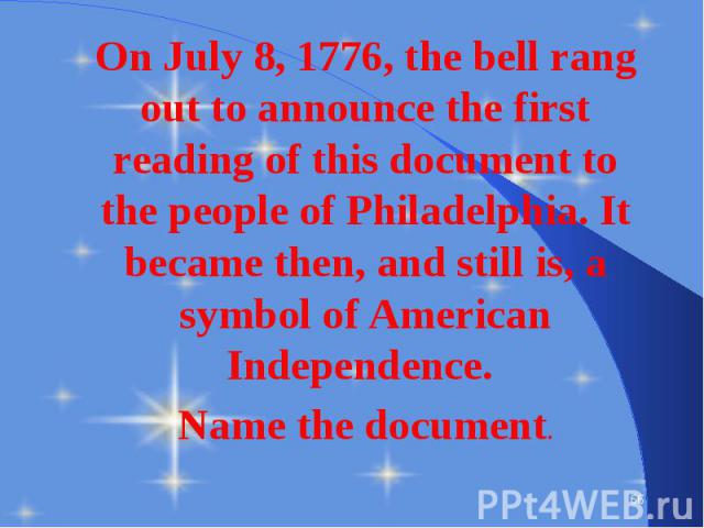 On July 8, 1776, the bell rang out to announce the first reading of this document to the people of Philadelphia. It became then, and still is, a symbol of American Independence. On July 8, 1776, the bell rang out to announce the first reading of thi…