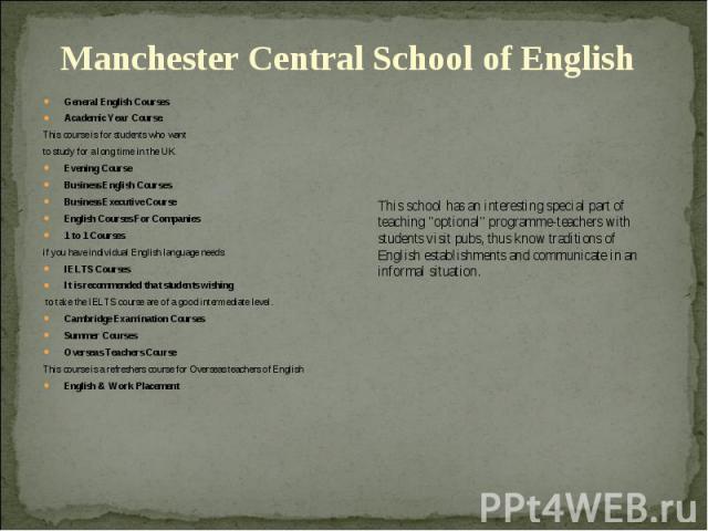 General English Courses General English Courses Academic Year Course. This course is for students who want to study for a long time in the UK Evening Course Business English Courses Business Executive Course English Courses For Companies 1 to 1 Cour…