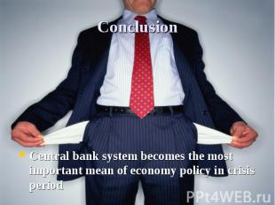 Conclusion Central bank system becomes the most important mean of economy policy