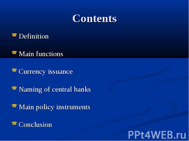 Contents Definition Main functions Currency issuance Naming of central banks Main policy instruments Conclusion