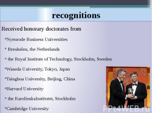 recognitions Received honorary doctorates from Nyenrode Business Universities Br