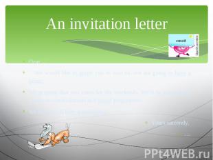 An invitation letter Dear …, We would like to invite you to visit us. We are goi