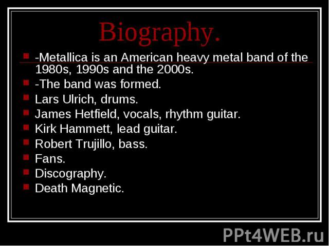 -Metallica is an American heavy metal band of the 1980s, 1990s and the 2000s. -Metallica is an American heavy metal band of the 1980s, 1990s and the 2000s. -The band was formed. Lars Ulrich, drums. James Hetfield, vocals, rhythm guitar. Kirk Hammett…