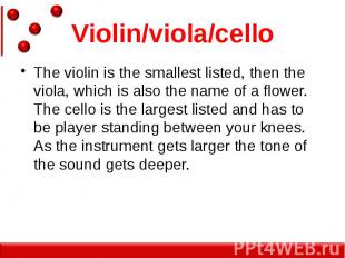 Violin/viola/cello The violin is the smallest listed, then the viola, which is a