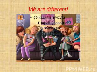 We are different!