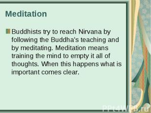 Buddhists try to reach Nirvana by following the Buddha's teaching and by meditat