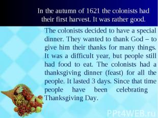 The colonists decided to have a special dinner. They wanted to thank God – to gi