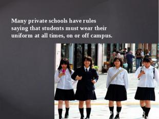 Many private schools have rules saying that students must wear their uniform at