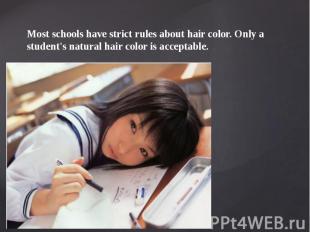 Most schools have strict rules about hair color. Only a student's natural hair c