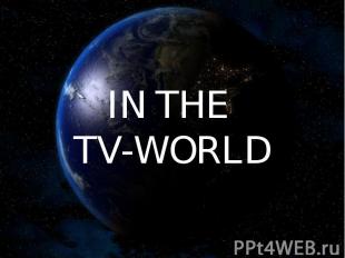 IN THE TV-WORLD