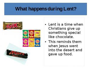 Lent is a time when Christians give up something special like chocolate. This re