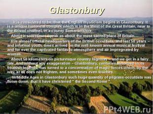 It is considered to be, that the English mysticism begins in Glastonbury. It is