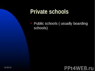 Public schools ( usually boarding schools) Public schools ( usually boarding sch