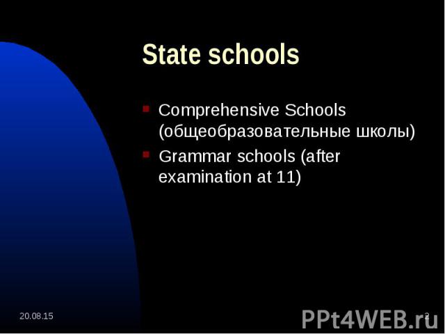 Comprehensive Schools (общеобразовательные школы) Comprehensive Schools (общеобразовательные школы) Grammar schools (after examination at 11)