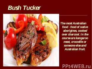The most Australian food - food of native aborigines, cooked over charcoal. In t