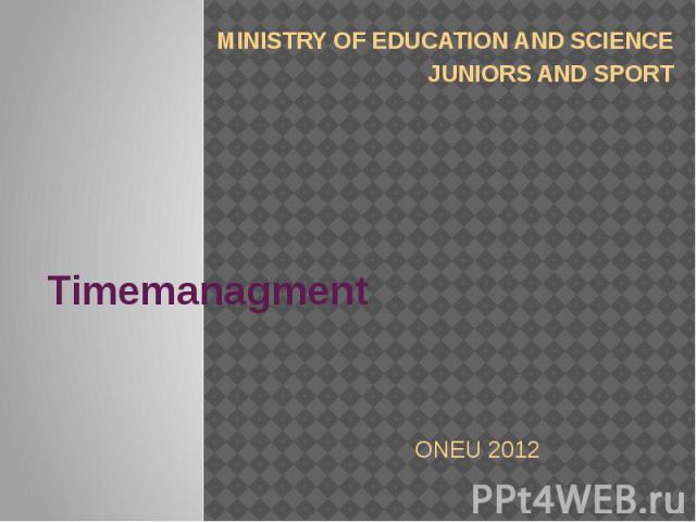 Timemanagment MINISTRY OF EDUCATION AND SCIENCE JUNIORS AND SPORT