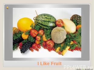 I Like Fruit