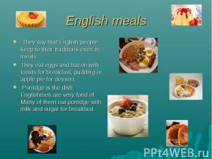 English meals They say that English people keep to their traditions even in meal