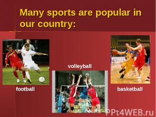 Many sports are popular in our country: