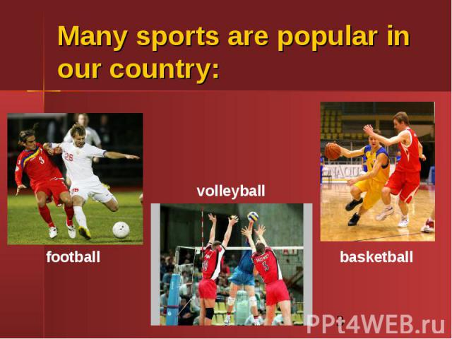 Many sports are popular in our country: