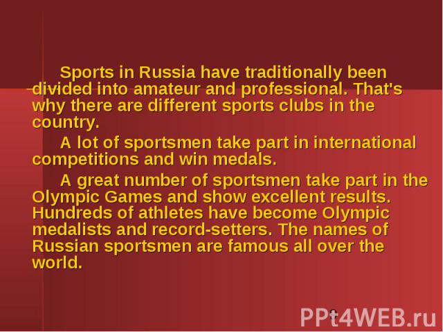 Sports in Russia have traditionally been divided into amateur and professional. That's why there are different sports clubs in the country. Sports in Russia have traditionally been divided into amateur and professional. That's why there are differen…