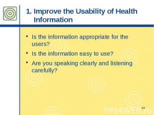 1. Improve the Usability of Health Information Is the information appropriate fo