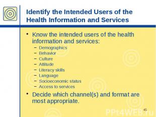 Identify the Intended Users of the Health Information and Services Know the inte