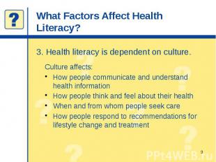 What Factors Affect Health Literacy? 3. Health literacy is dependent on culture.