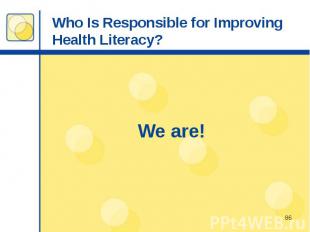 Who Is Responsible for Improving Health Literacy? We are!