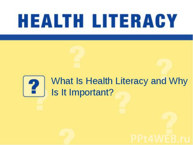 What Is Health Literacy and Why Is It Important?