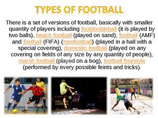 There is a set of versions of football, basically with smaller quantity of playe