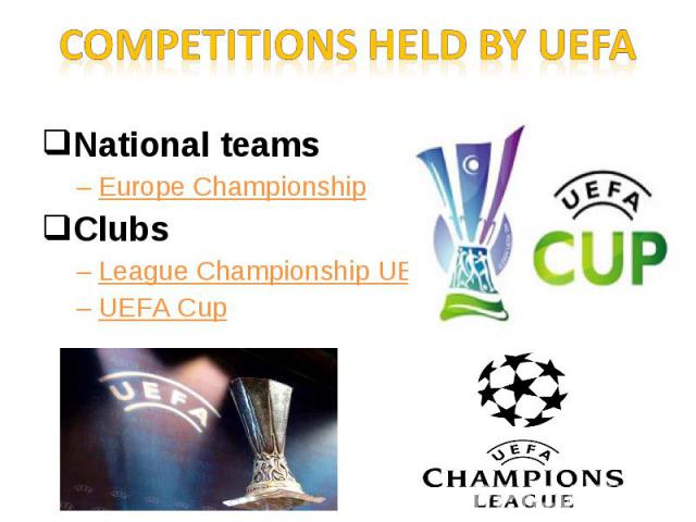 National teams National teams Europe Championship Clubs League Championship UEFA UEFA Cup