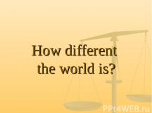 How different the world is