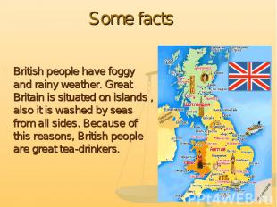 British people have foggy and rainy weather. Great Britain is situated on island