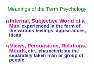 3) Internal, Subjective World of a Man, experienced in the form of the various f