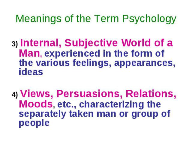 3) Internal, Subjective World of a Man, experienced in the form of the various feelings, appearances, ideas 3) Internal, Subjective World of a Man, experienced in the form of the various feelings, appearances, ideas 4) Views, Persuasions, Relations,…