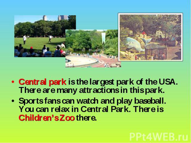 Central park is the largest park of the USA. There are many attractions in this park. Central park is the largest park of the USA. There are many attractions in this park. Sports fans can watch and play baseball. You can relax in Central Park. There…