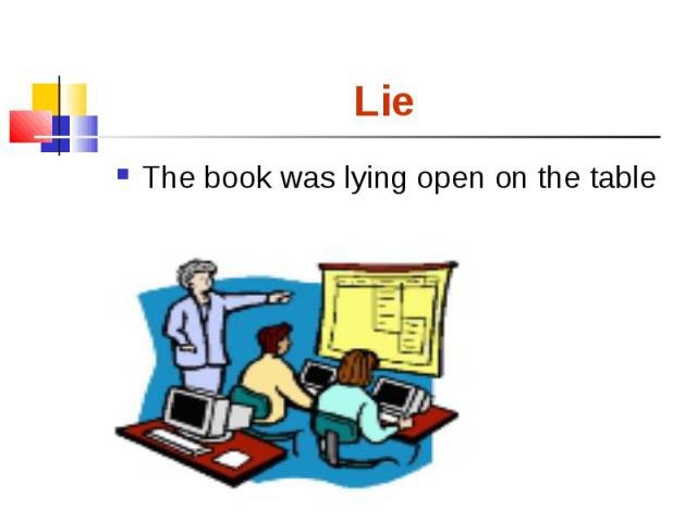 The book was lying open on the table The book was lying open on the table