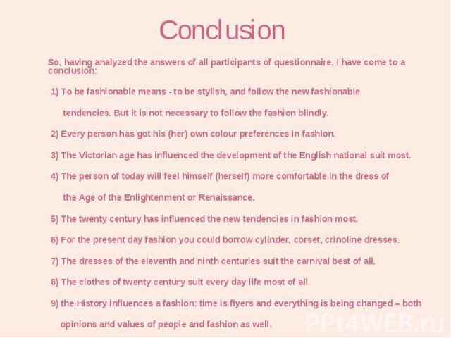 So, having analyzed the answers of all participants of questionnaire, I have come to a conclusion: So, having analyzed the answers of all participants of questionnaire, I have come to a conclusion: 1) To be fashionable means - to be stylish, and fol…