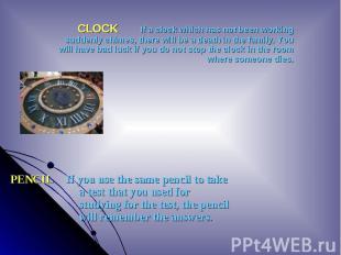 CLOCK If a clock which has not been working suddenly chimes, there will be a dea