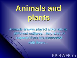 Animals always played a big role in different cultures…And a lot of superstition