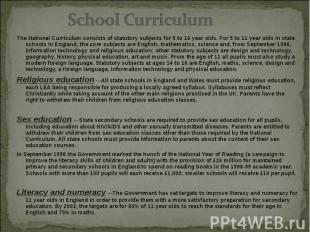 The National Curriculum consists of statutory subjects for 5 to 16 year olds. Fo
