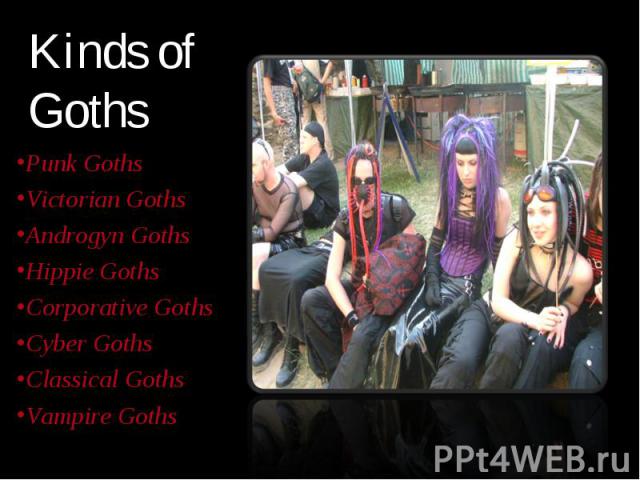 Punk Goths Punk Goths Victorian Goths Androgyn Goths Hippie Goths Corporative Goths Cyber Goths Classical Goths Vampire Goths