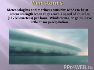 Meteorologists and mariners consider winds to be at storm strength when they rea