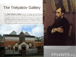 The Tretyakov Gallery The&nbsp;State Tretyakov Gallery&nbsp;(Russian:&nbsp;Госуд