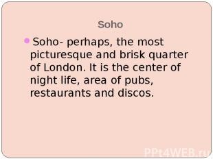 Soho Soho- perhaps, the most picturesque and brisk quarter of London. It is the