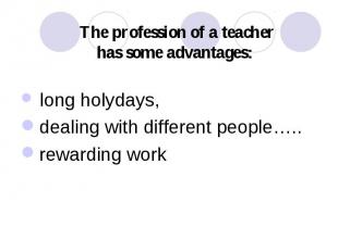 long holydays, long holydays, dealing with different people….. rewarding work