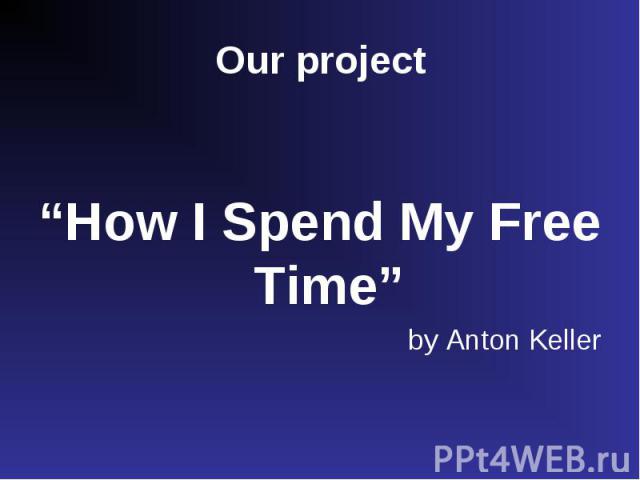 “How I Spend My Free Time” by Anton Keller